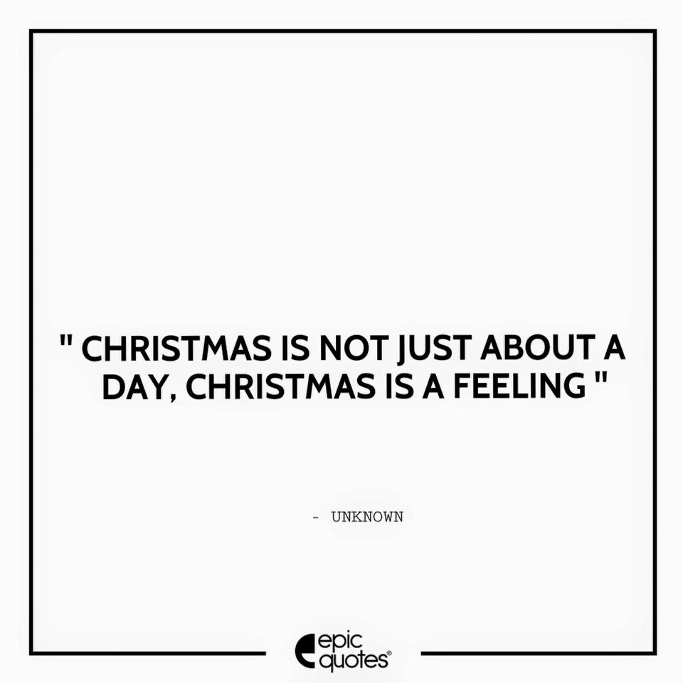 Christmas is not just about a day, Christmas is a feeling.