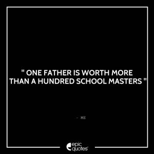 One father is worth more than a hundred school masters.