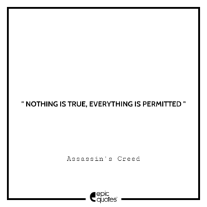 Nothing is true, everything is permitted
