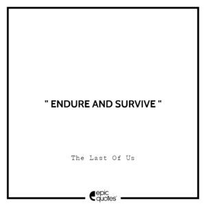 Endure and survive