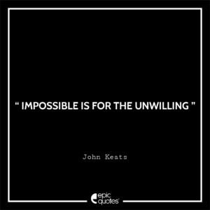 Impossible is for the unwilling