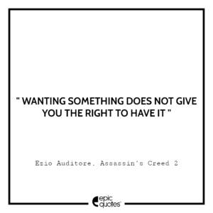 Wanting something does not give you the right to have it