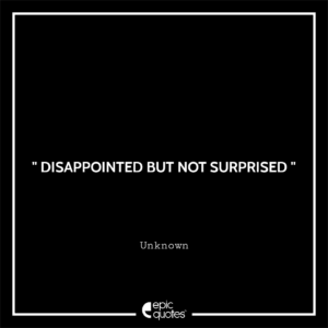 Disappointed but not surprised