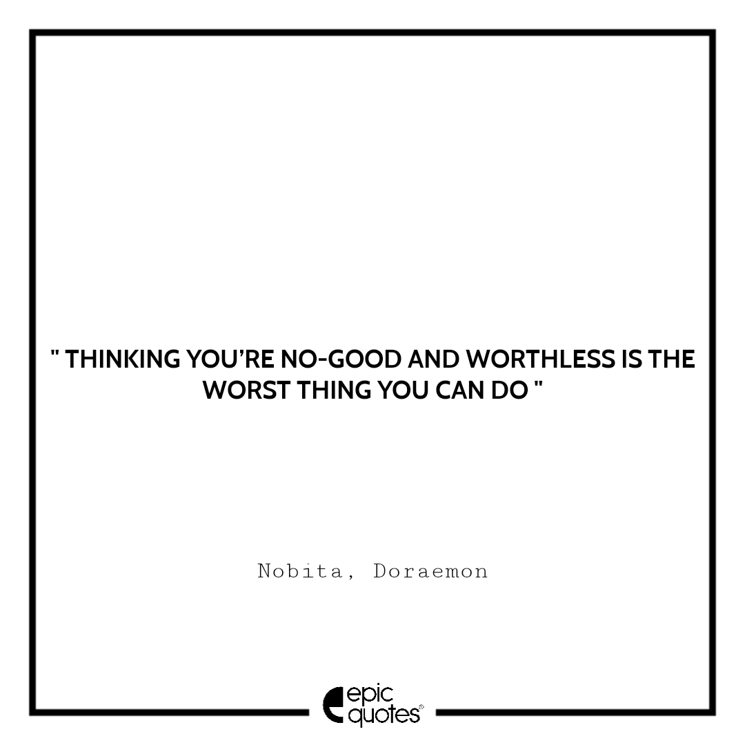 Thinking you’re no-good and worthless is the worst thing you can do Thinking you’re no-good and worthless is the worst thing you can do anime quote