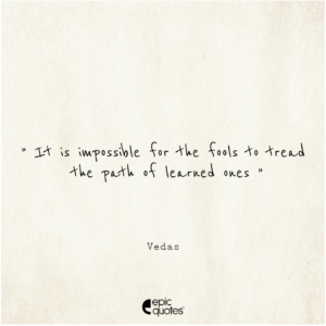 It is impossible for the fools to tread the path of learned ones