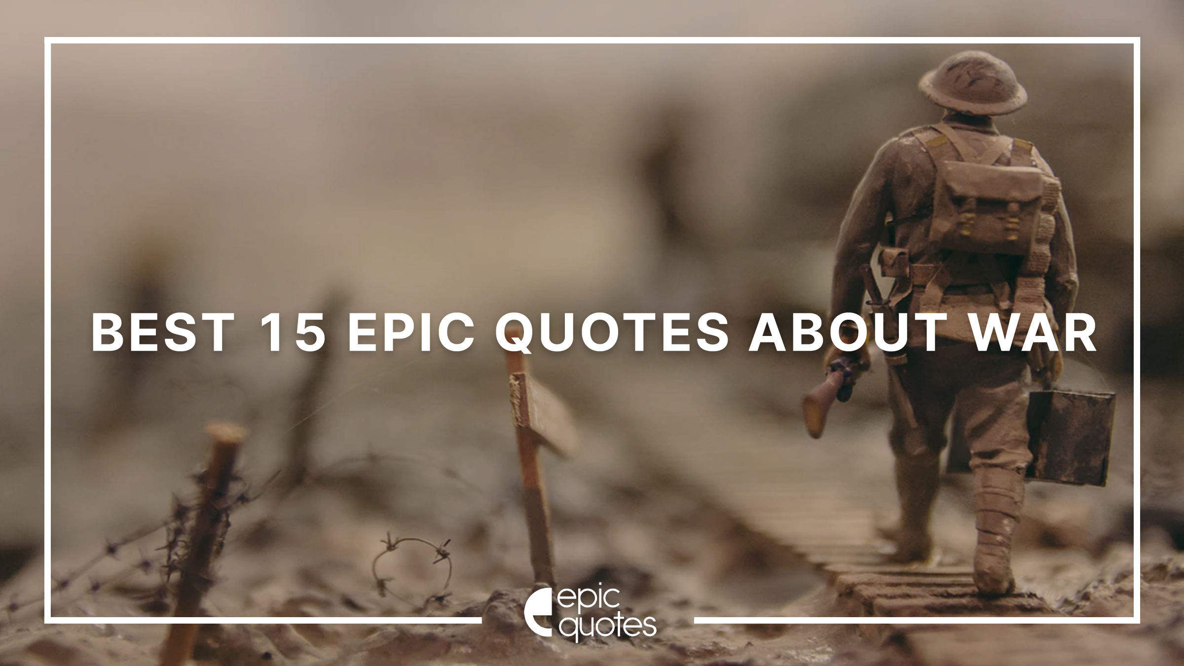 Best 15 Epic Quotes About War | Epic Quotes