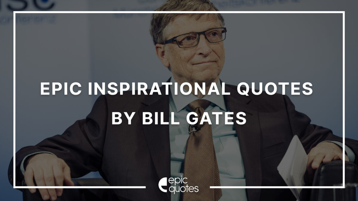Epic Inspirational Quotes By Bill Gates