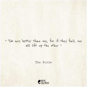 Two are better than one … for if they fall, one will lift up the other