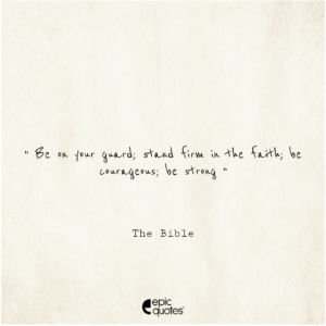 Be on your guard; stand firm in the faith; be courageous; be strong