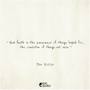 Now faith is the assurance of things hoped for, the conviction of things not seen