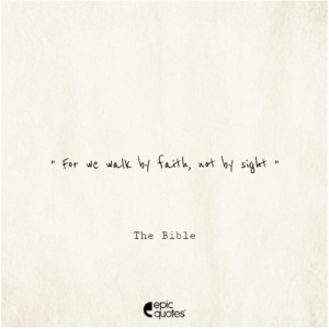 For we walk by faith, not by sight