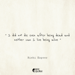 I did not die even after being dead … and neither can I live being alive