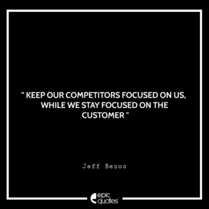 Keep our competitors focused on us, while we stay focused on the customer