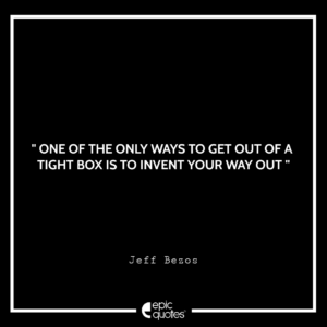 One of the only ways to get out of a tight box is to invent your way out