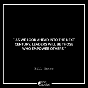 As we look ahead into the next century, leaders will be those who empower others