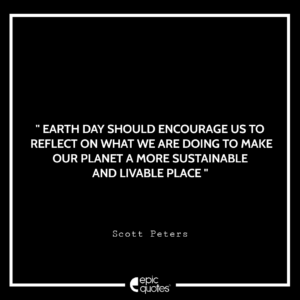 Earth Day should encourage us to reflect on what we are doing to make our planet a more sustainable and livable place