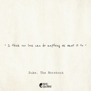 I think our love can do anything we want it to; Duke