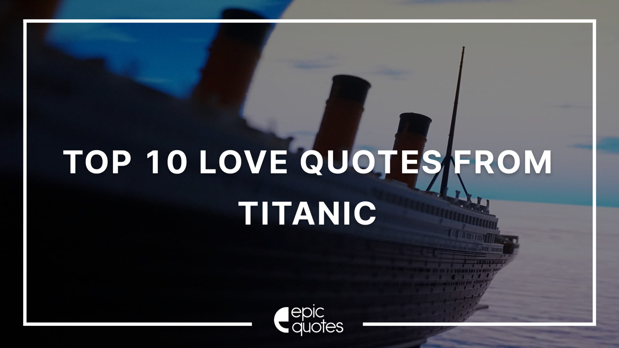 10 Epic Love Quotes from Titanic | Epic Quotes
