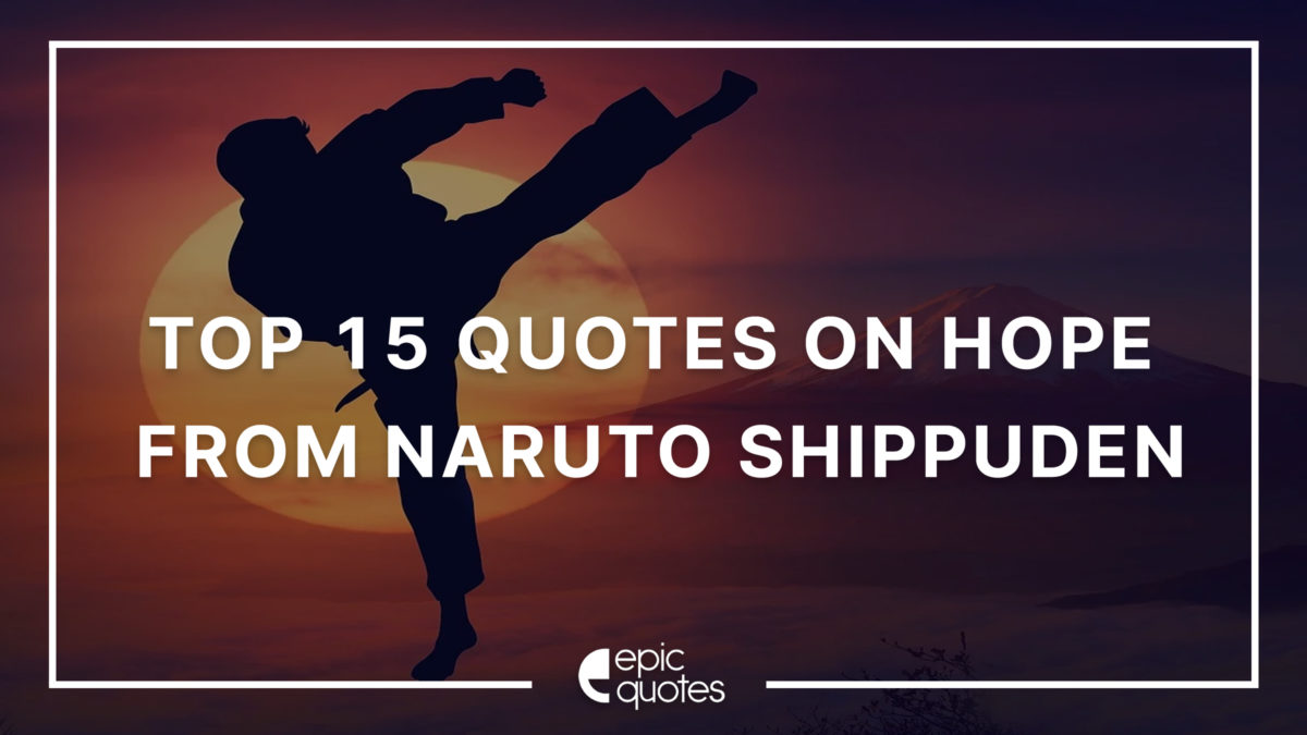 Top 15 Quotes On Hope From Naruto Shippuden Epic Quotes