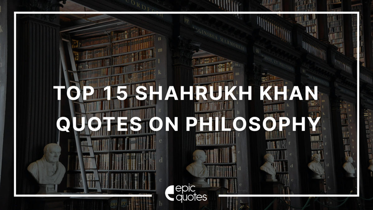 Top 15 Shahrukh Quotes On Philosophy
