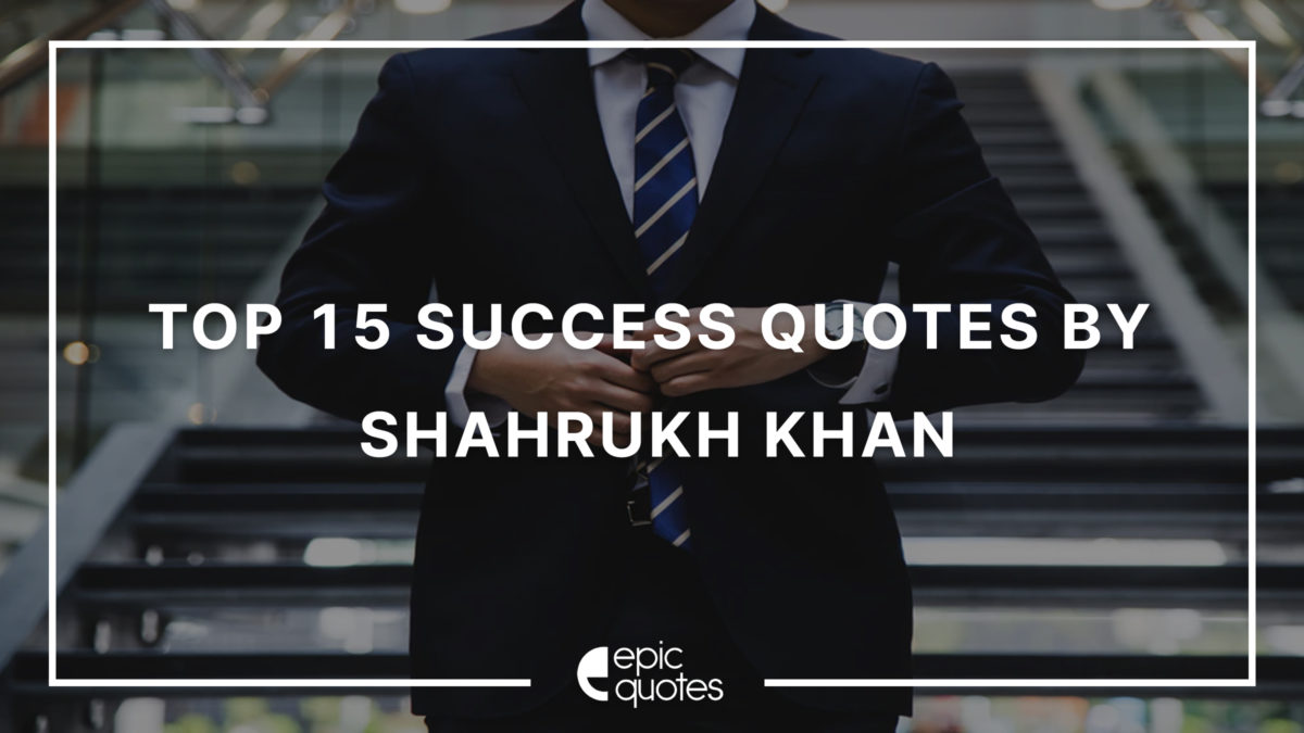 Top 15 Success Quotes By Shahrukh Khan