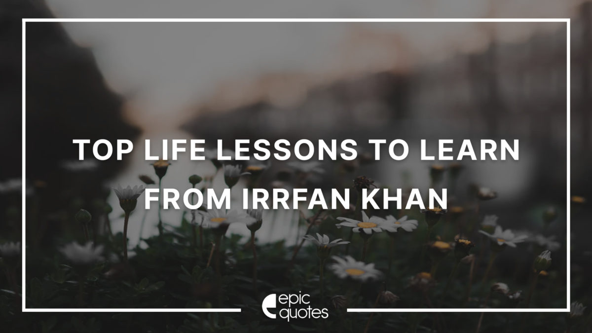 Top Life Lessons To Learn from Irrfan Khan