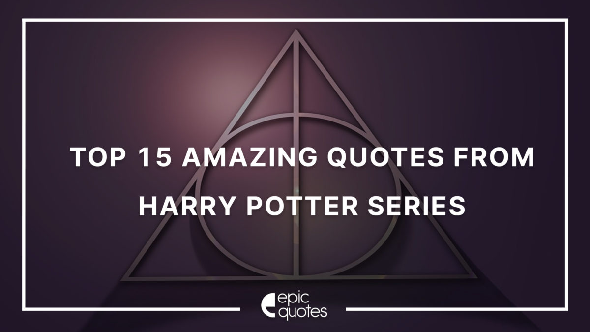 Top 15 Amazing QUotes from Harry Potter Series
