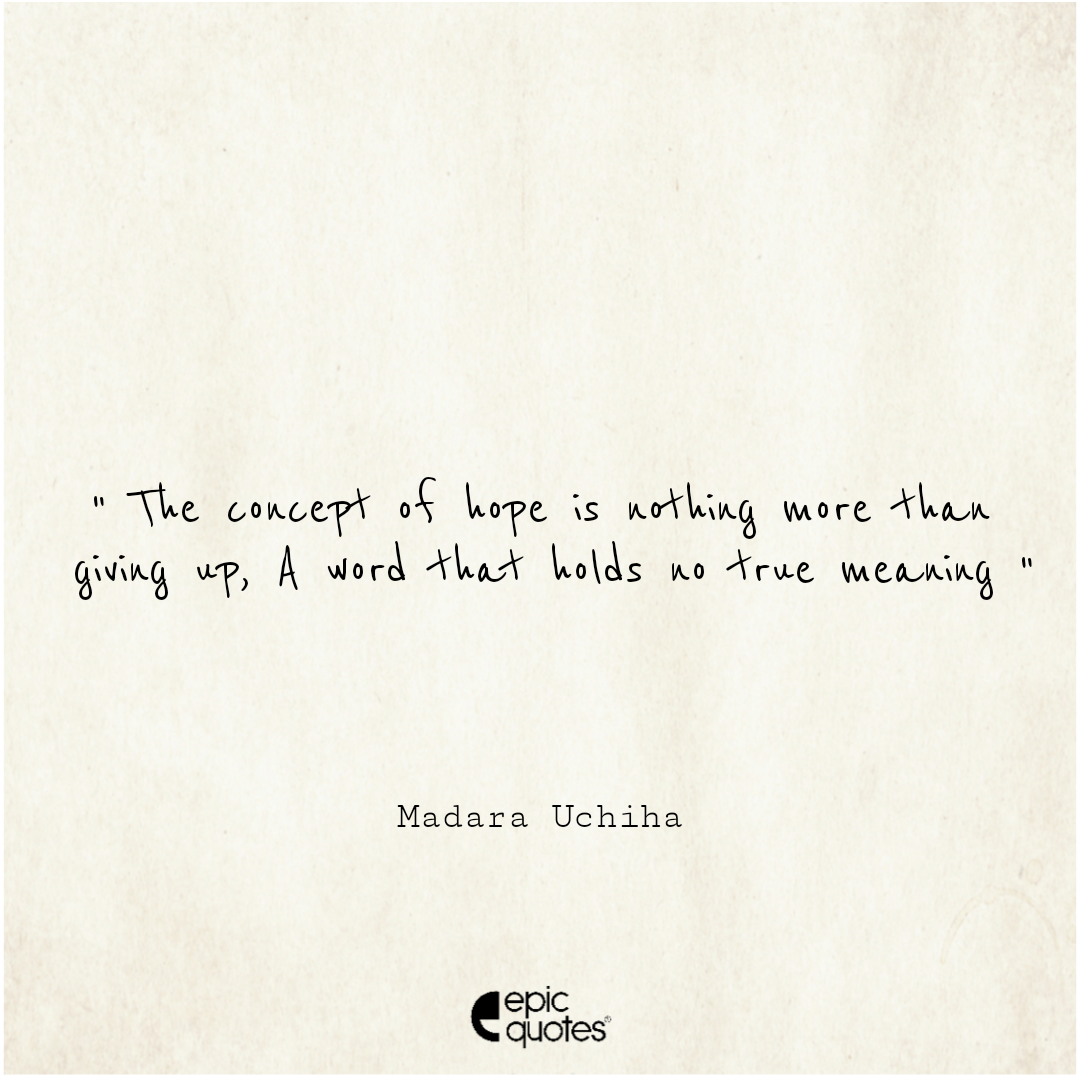 The concept of hope is nothing more than giving up. A word that holds
