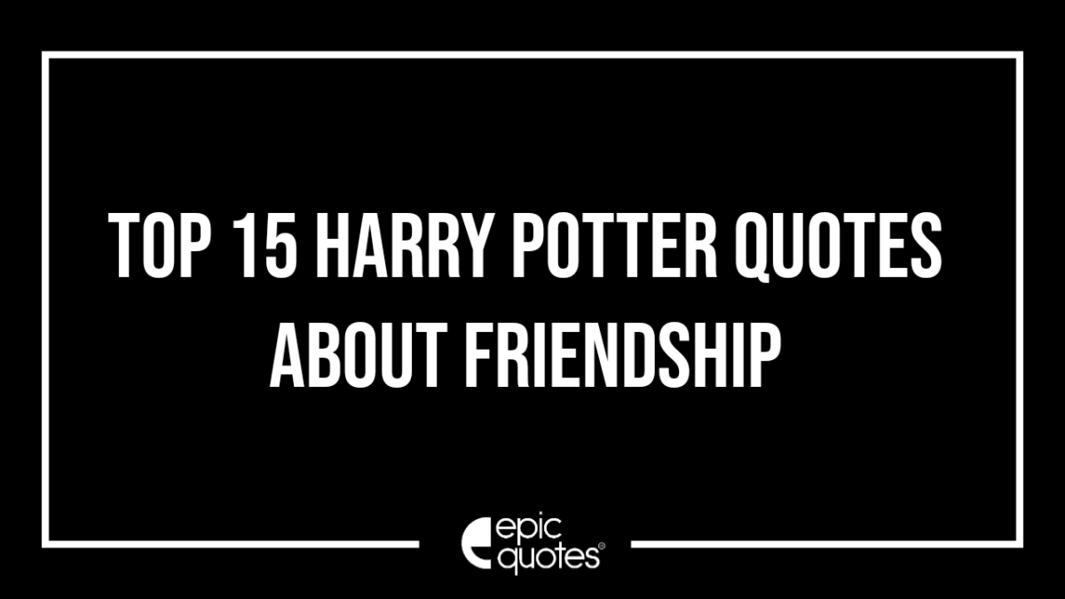 Top 15 Harry Potter Quotes About Friendship Epic Quotes