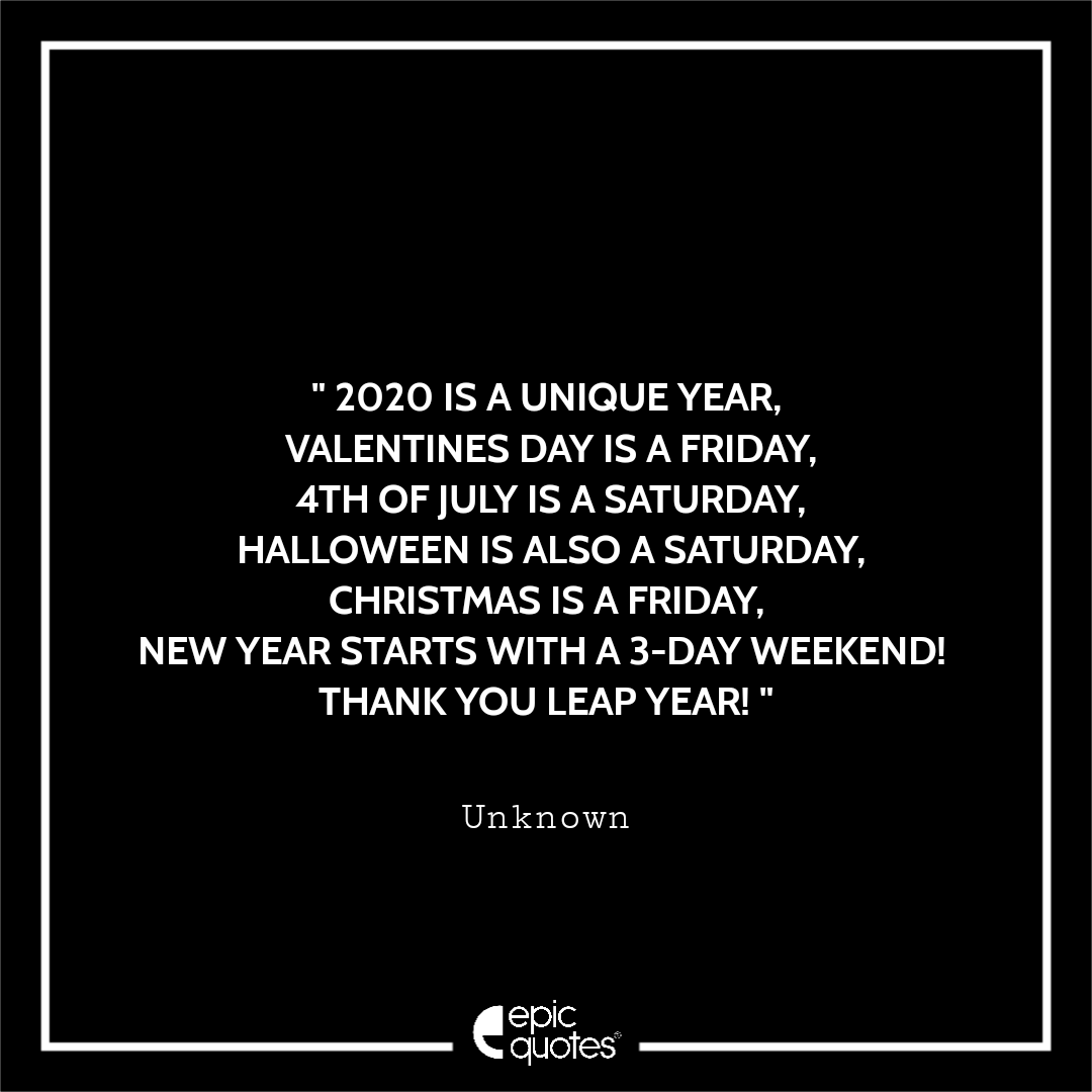 2020 is a unique year, valentines day is a Friday, 4th of July is a  Saturday, Halloween is a Saturday, Christmas is a Friday, new year starts  with a 3-day weekend! Thank