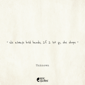 We always hold hands. If I let go, she shops