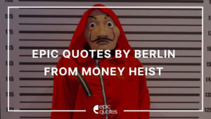 Epic Quotes by Berlin from Money Heist