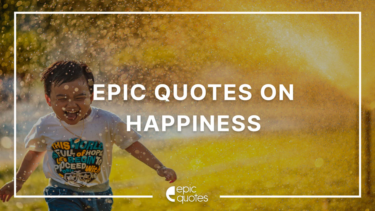 Epic Quotes on Happiness
