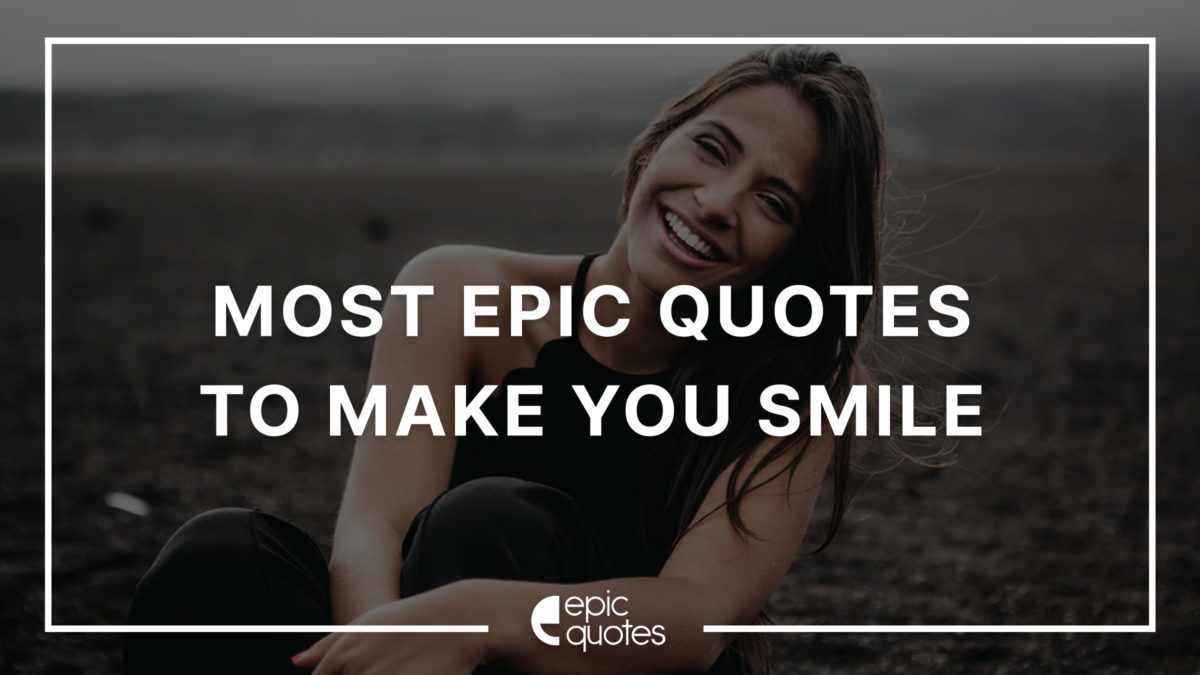 Epic Quotes to Make you Smile