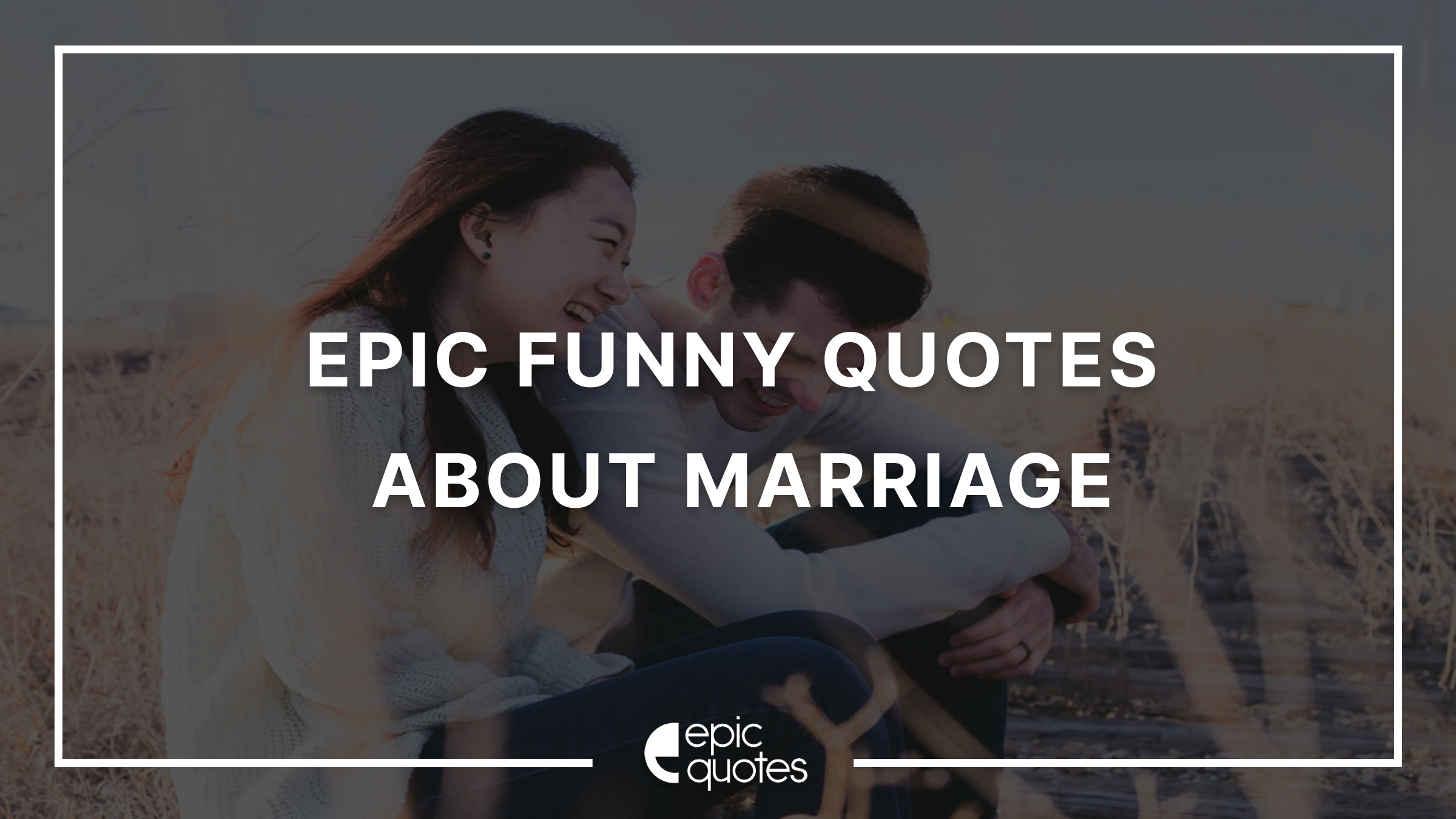 Epic Funny Quotes About Marriage And Relationships