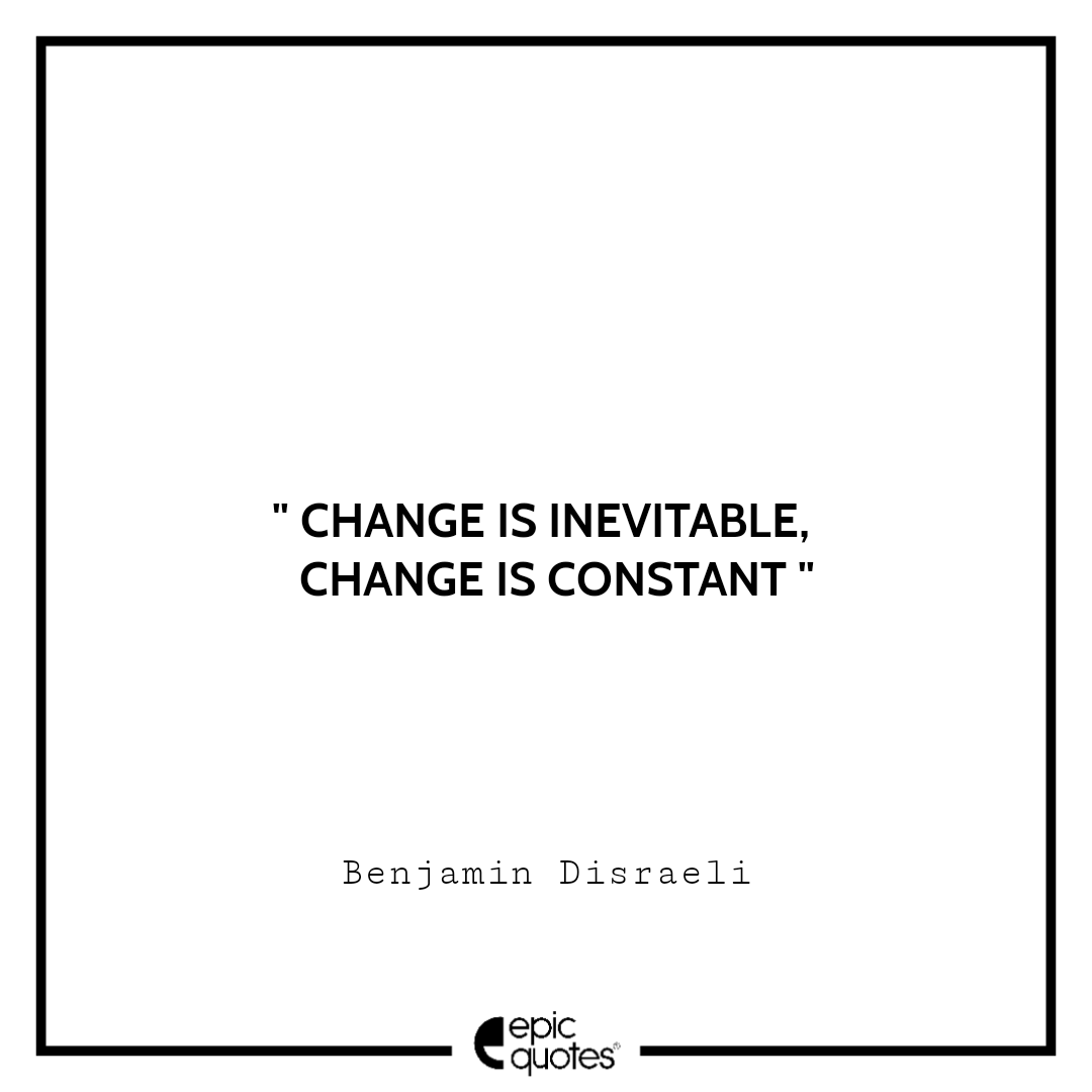 Change is inevitable. Change is constant Change is inevitable. Change is constant