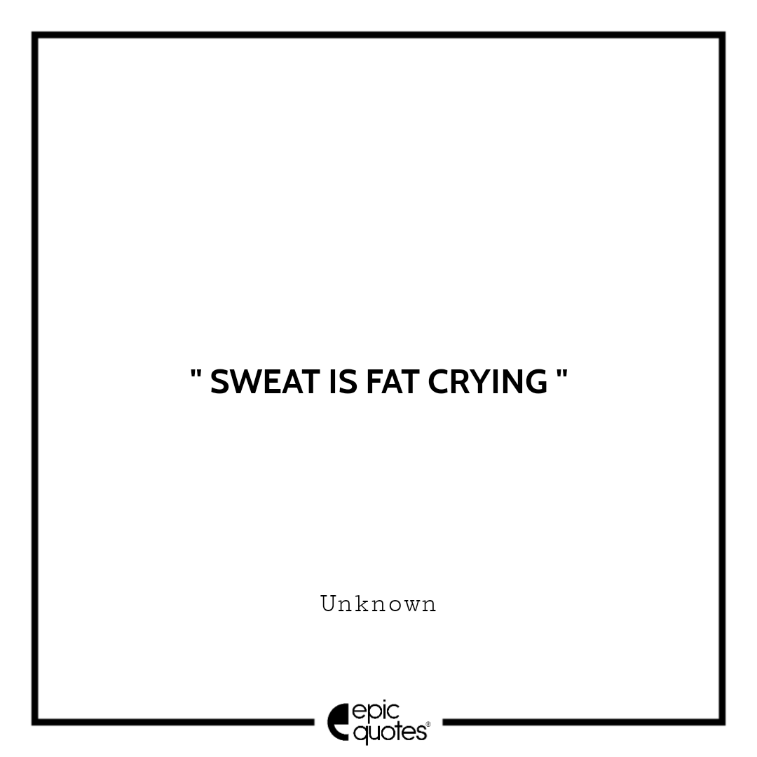 Sweat is fat crying Sweat is fat crying
