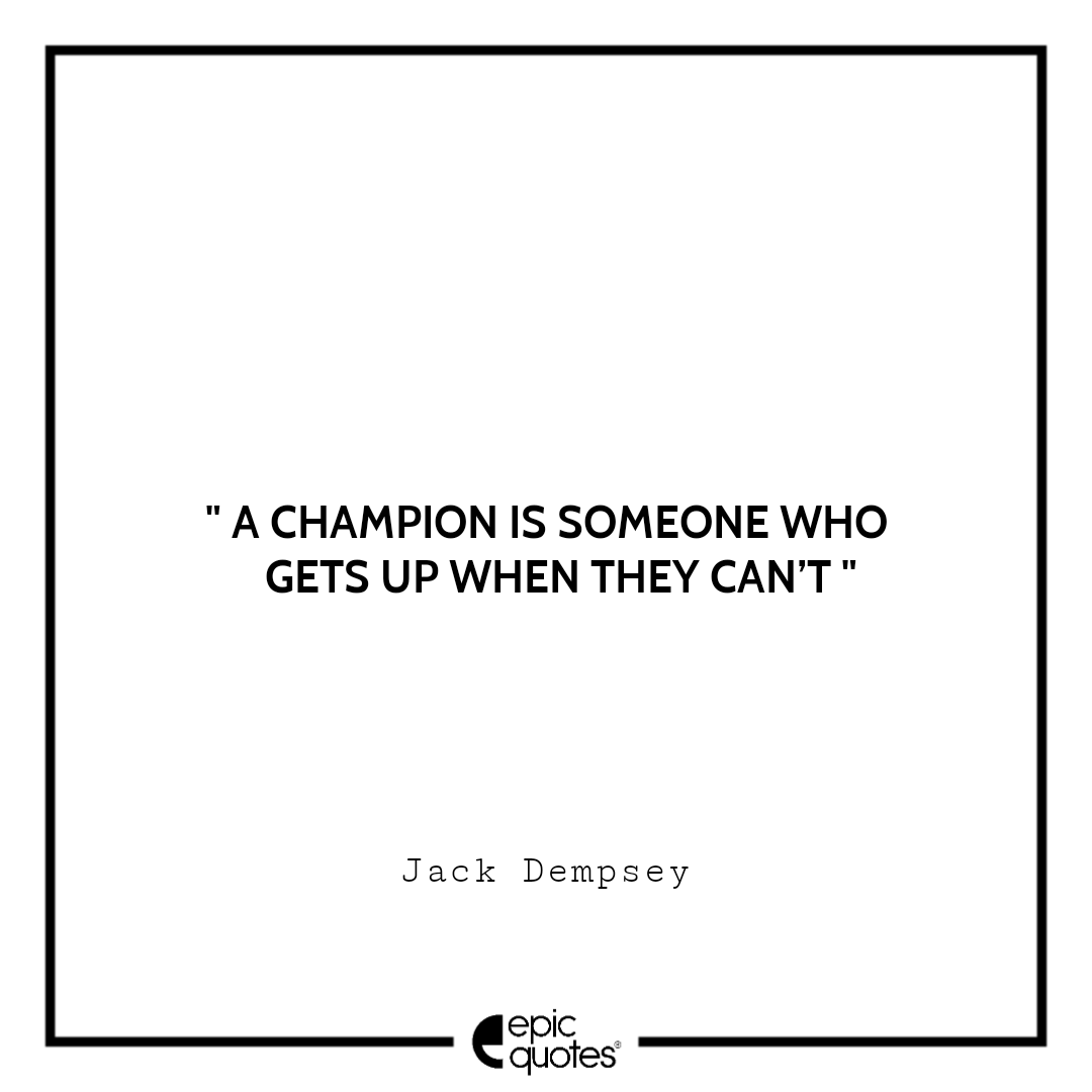 A champion is someone who gets up when they can’t A champion is someone who gets up when they can’t