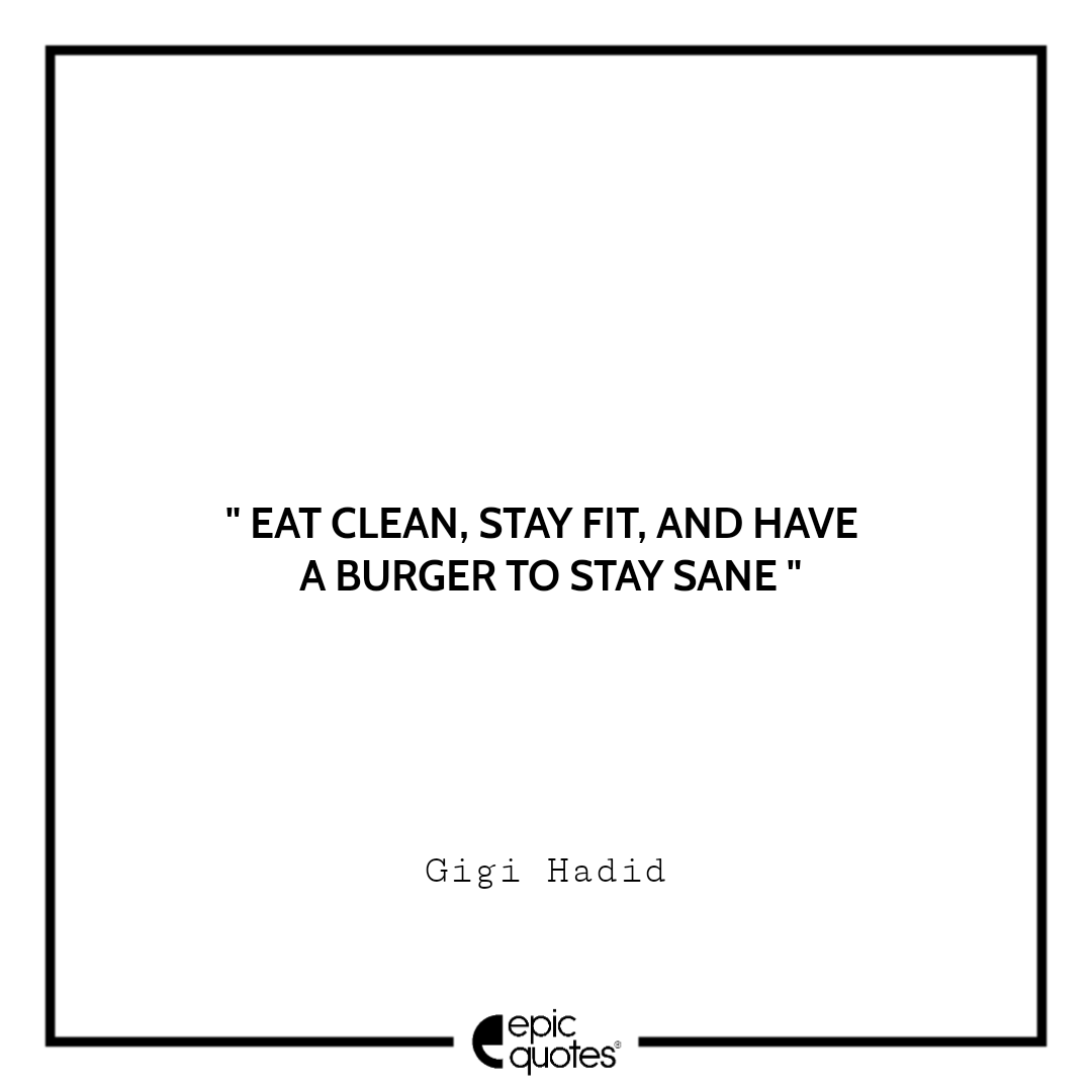 Eat clean, stay fit, and have a burger to stay sane Eat clean, stay fit, and have a burger to stay sane