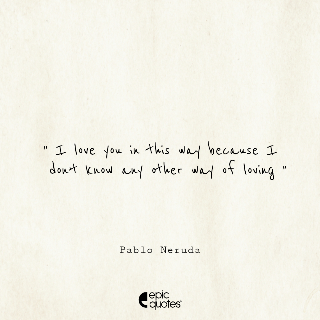 Epic Love Quotes By Pablo Neruda