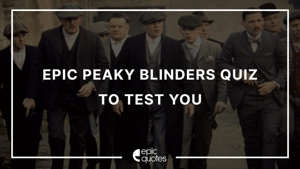 Epic Peaky Blinders Quiz To Test You - Epic Quotes