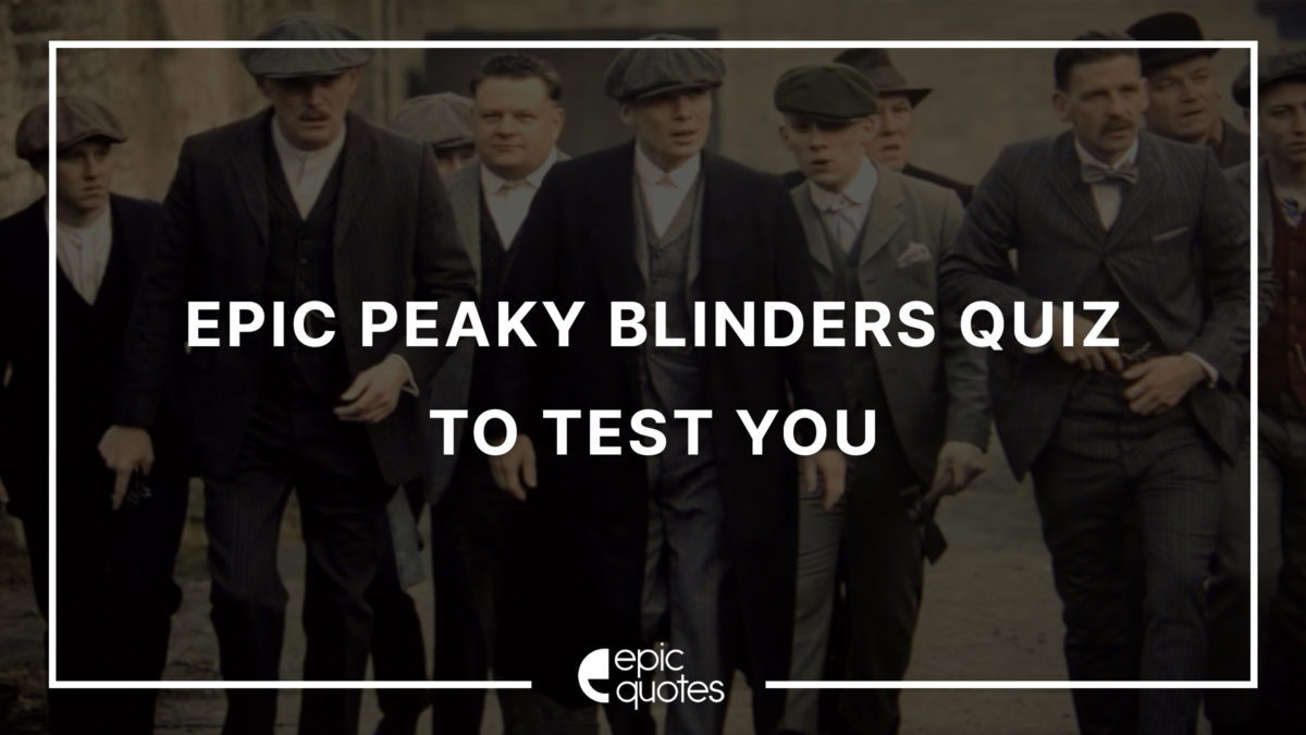 Epic Peaky Blinders Quotes Quiz To Test You