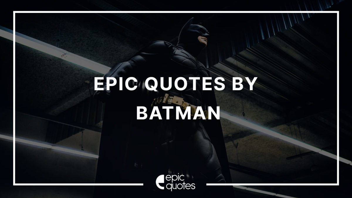 Epic Quotes By Batman