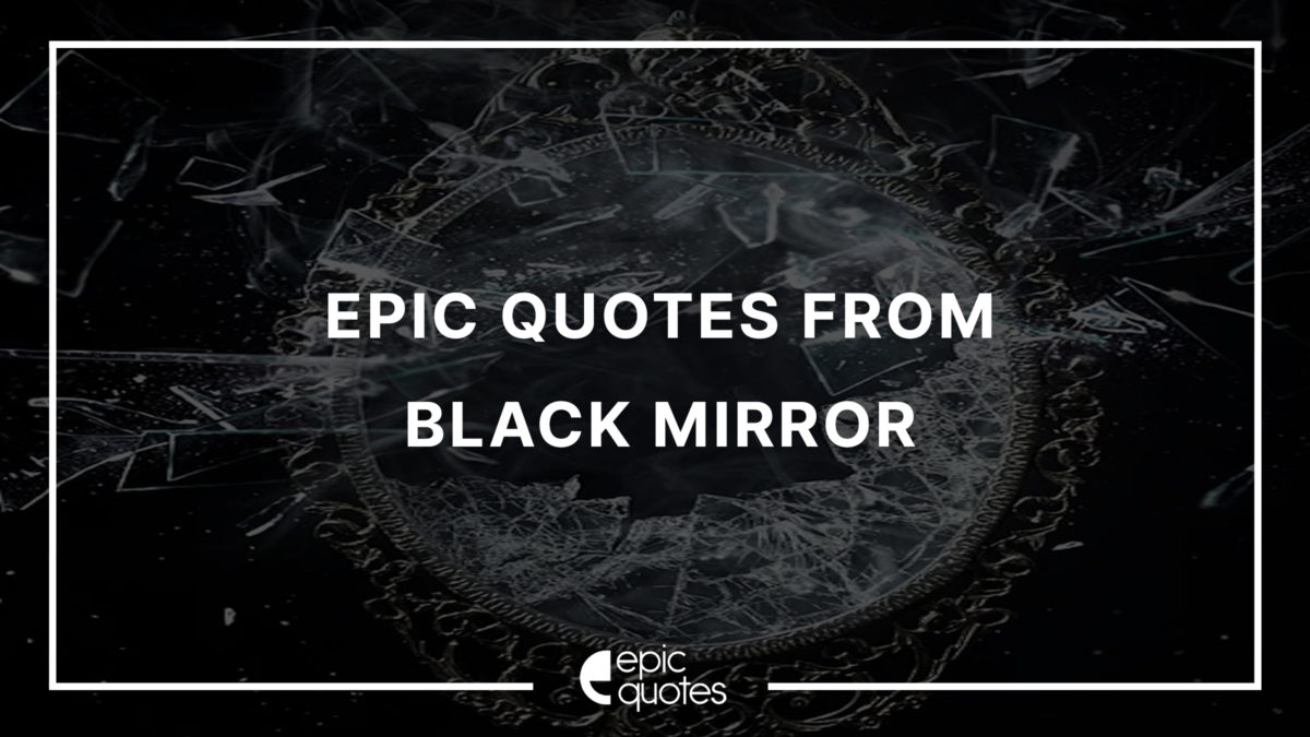 Epic Quotes From Black Mirror