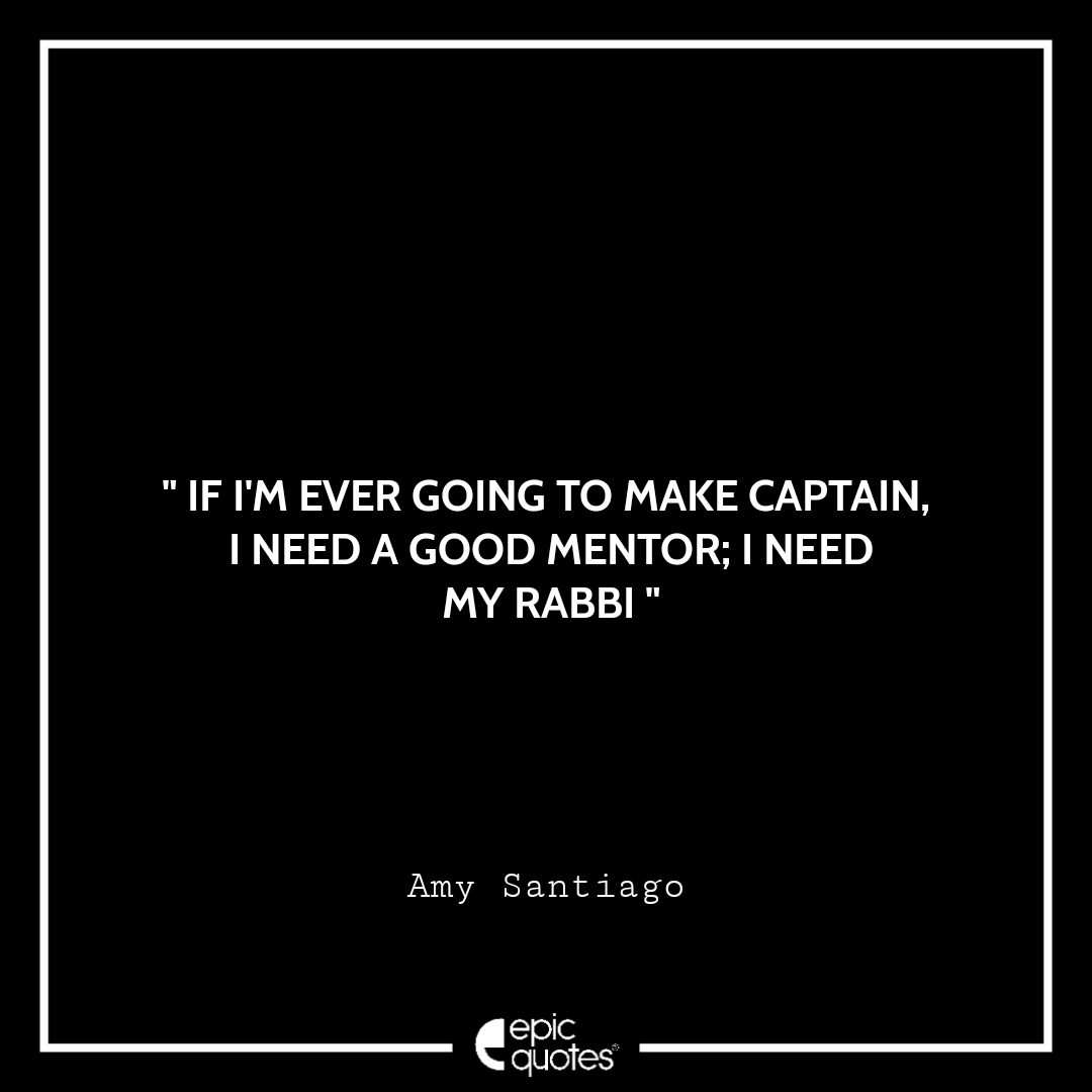 If I'm ever going to make captain, I need a good mentor; I need my rabbi If I'm ever going to make captain, I need a good mentor; I need my rabbi