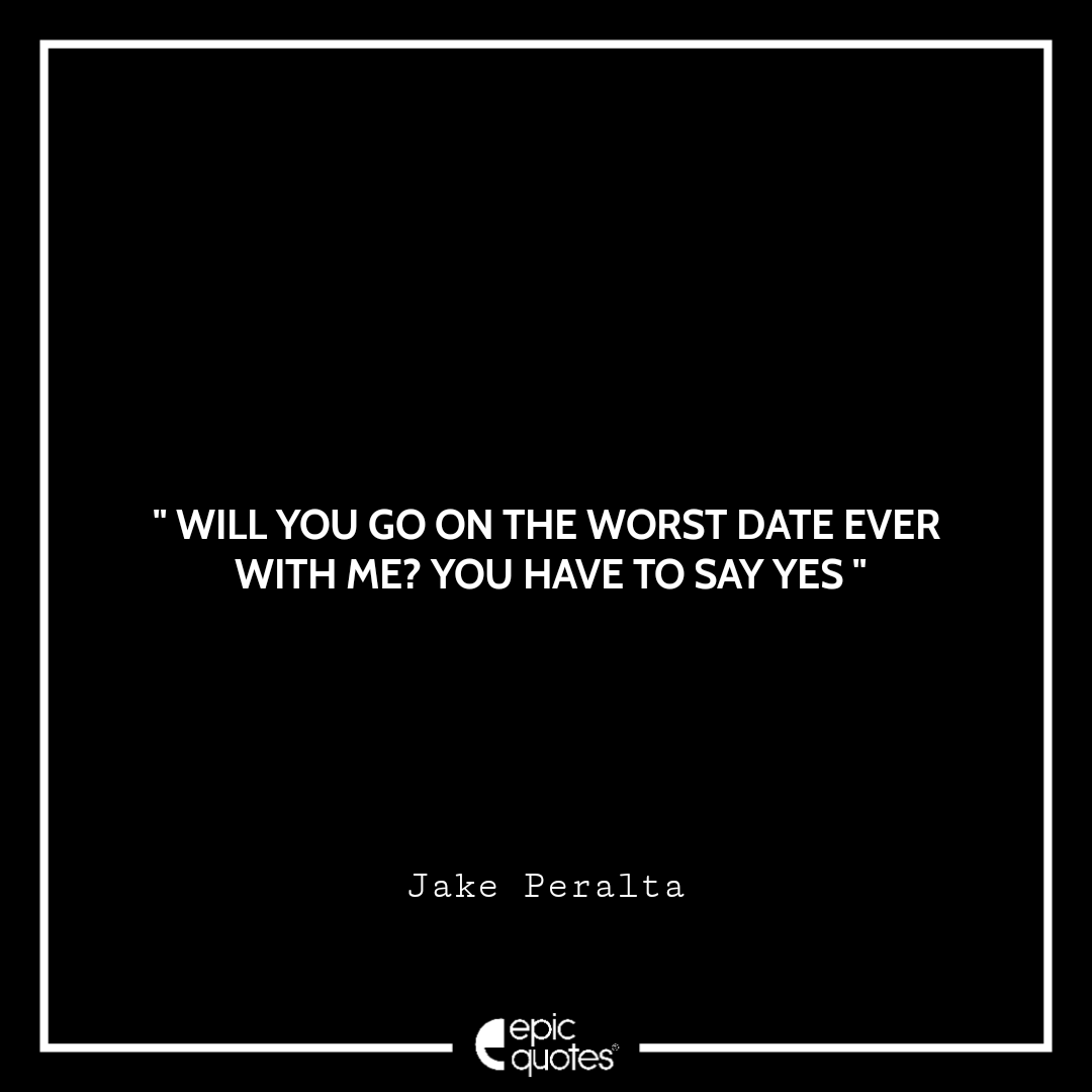 Will you go on the worst date ever with me? You have to say yes Will you go on the worst date ever with me? You have to say yes
