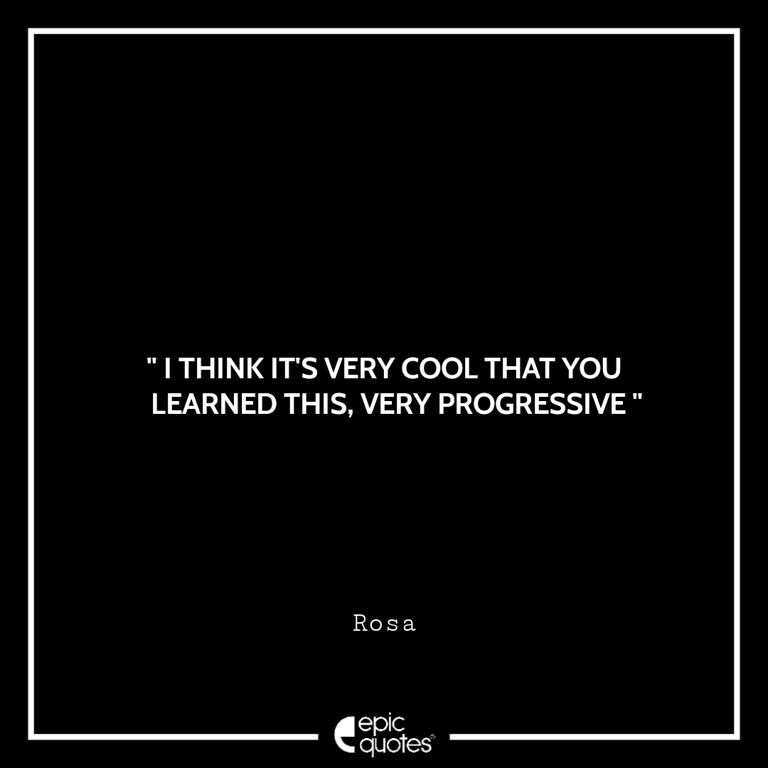 I think it's very cool that you learned this, very progressive I think it's very cool that you learned this, very progressive