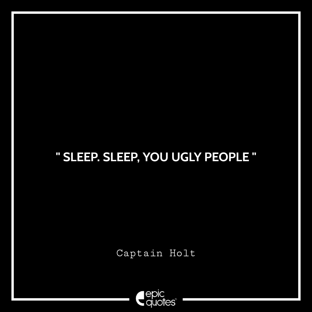Sleep. Sleep, you ugly people Sleep. Sleep, you ugly people