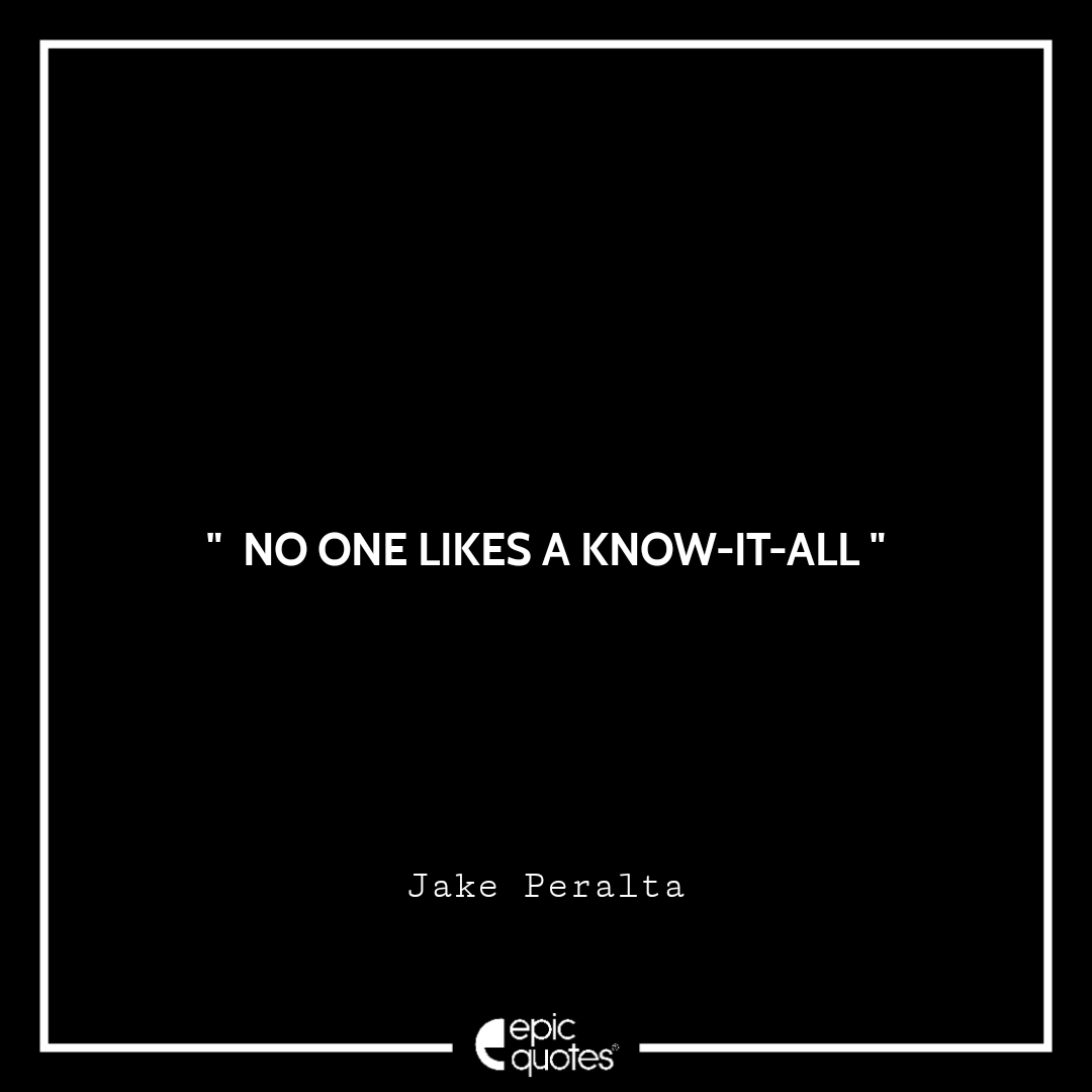 No one likes a know-it-all No one likes a know-it-all
