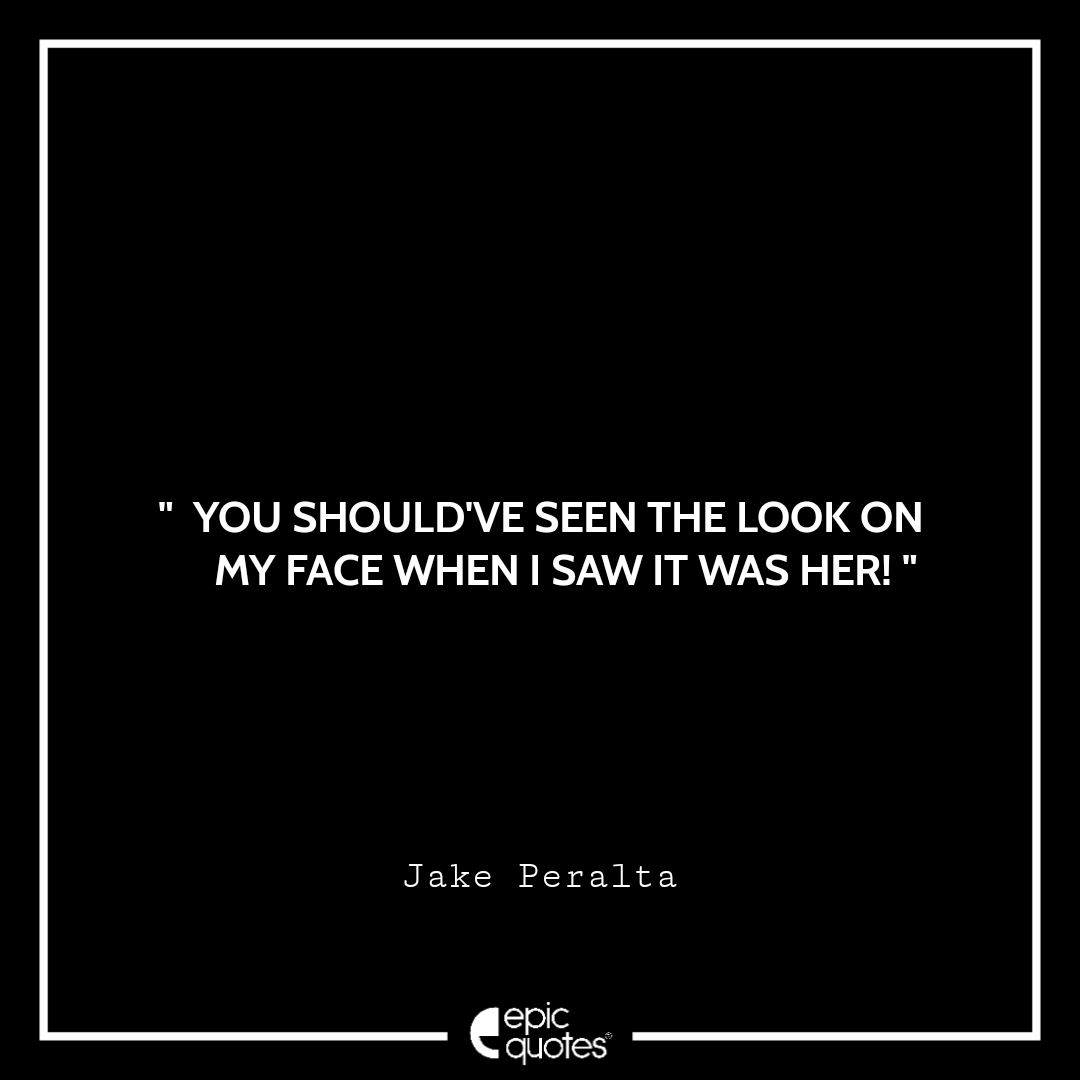 You should've seen the look on my face when I saw it was her! You should've seen the look on my face when I saw it was her!